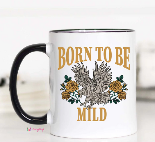 Born To be Mild Funny Coffee Mug