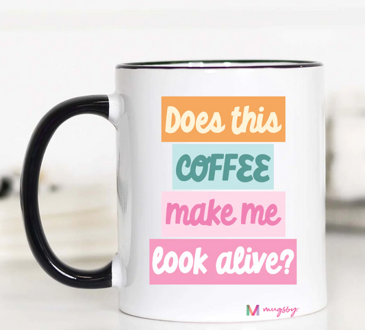 Does This Coffee Make Me Look Alive Mug