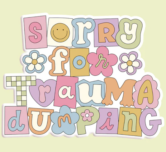 Sorry For Trauma Dumping Funny Sticker Decal