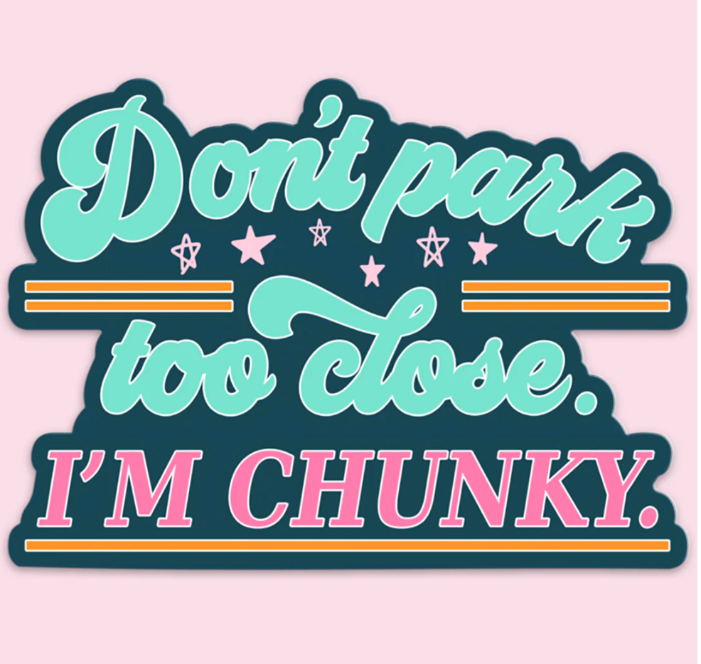 Don't Park Too Close I'm Chunky Car Sticker Decal