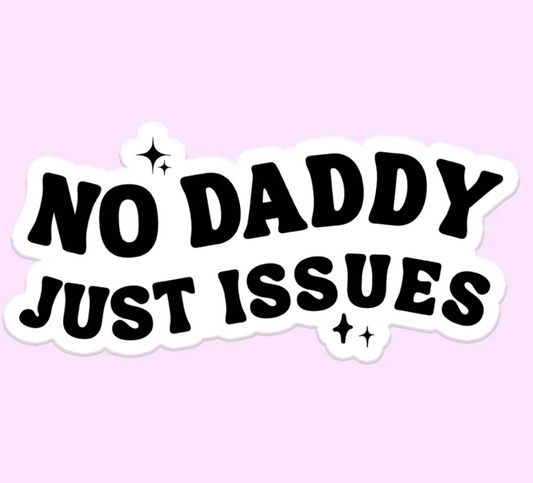 No Daddy Just Issues Sticker Decal