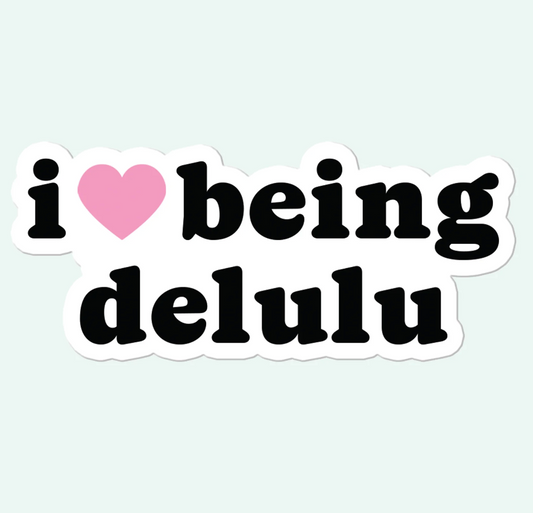 I Love Being Delulu Sticker