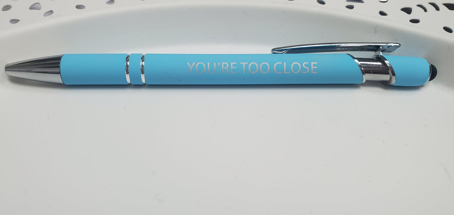 You’re Too Close Pen