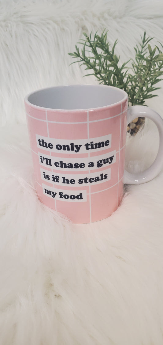 The Only Time I'll Chase A Guy Mug