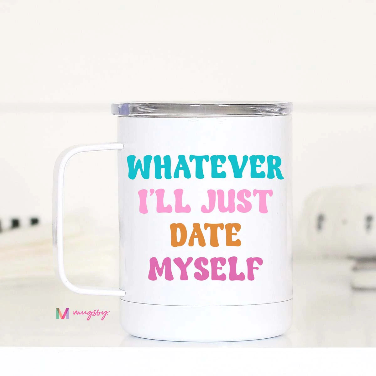 Whatever I'll Just Date Myself Travel Mug
